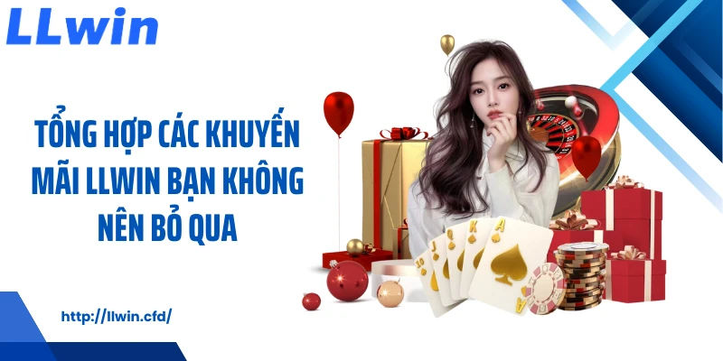 Tổng hợp các khuyến mãi LLWIN bạn không nên bỏ qua